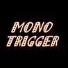 Mono Trigger