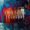 Something Illusory