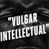 Vulgar intellectual