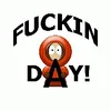 Fuckin Day!