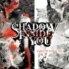 Shadow Inside You