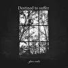 Destined to suffer-Glass souls 2019