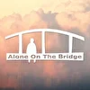 Alone On The Bridge