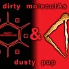 Dirty MoleculAs & Dusty Pup