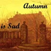 When Autumn is Sad