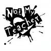 Not My Teacher