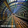 TWO SUBWAYS