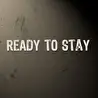 Ready to Stay