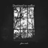 Destined to suffer-Glass souls 2019