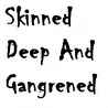Scinned Deep And Gangrened