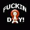 Fuckin Day!