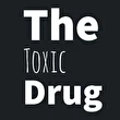 The Toxic Drug