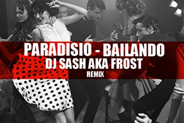 PARADISIO - BAILANDO (DJ SASH AKA FROST REMIX)