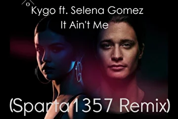 Kygo ft.Selena Gomez-It Ain't Me(Sparta1357 Remix)