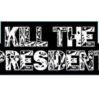 Kill the President