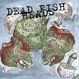 DEAD FISH HEADS