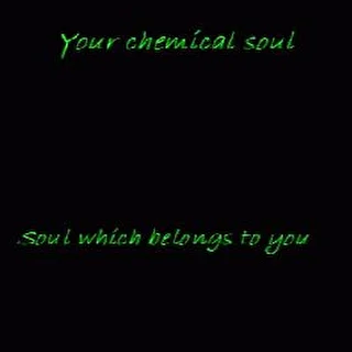 Your chemical soul
