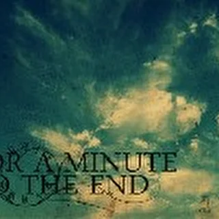For A Minute to the End |